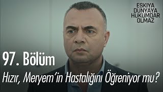 Hızır Meryemin hastalığını öğreniyor mu  Eşkıya Dünyaya Hükümdar Olmaz 97 Bölüm [upl. by Sutton]