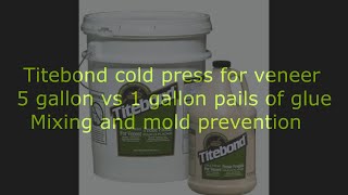 1 gallon vs 5 gallon pail titebond cold press for veneer [upl. by Bridges100]