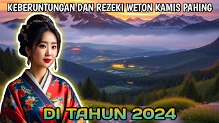 PREDIKSI REZEKI WETON KAMIS PAHING DI TAHUN 2024 [upl. by Elvira]