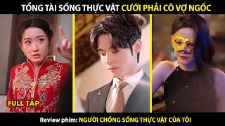 Tổng Tài Sống Thực Vật Cưới Phải Cô Vợ Ngốc Và Cái Kết Bất Ngờ  review phim hay [upl. by Ymia725]