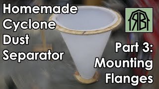 DIY Cyclone Dust Separator 3 Mounting Flanges [upl. by Skip]