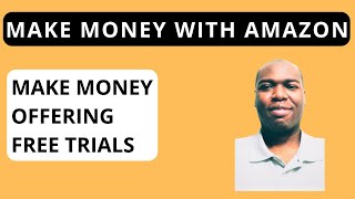 How To Make Money Offering Free Trials With Amazon [upl. by Middleton]