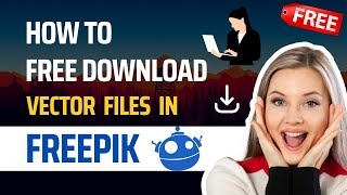 How To Free Download Vector Files in Freepik 2023 [upl. by Aisul]