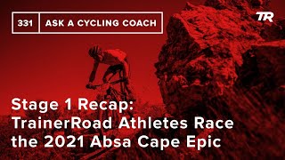 Stage 1 Recap TrainerRoad Athletes Race the 2021 Absa Cape Epic  Ask a Cycling Coach 331 [upl. by Arihsay]