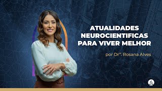 Atualidades Neurocientíficas para Viver Melhor  Dr Rosana Alves  IASD Porto Portugal [upl. by Mitman]