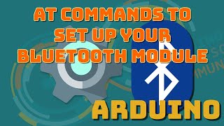 Using AT Commands to Set Up Your Bluetooth Module  HC05 and HC06 [upl. by Lessirg196]