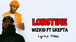 Wizkid  Longtime Ft Skepta Official Lyrics [upl. by Petracca430]