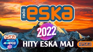 Hity Eska 2022 Maj  Najnowsze Przeboje z Radia 2022  Najlepsza radiowa muzyka 2022 [upl. by Achorn248]