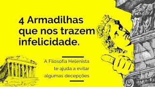 Filosofia Helenista e as 4 armadilhas que nos trazem infelicidade [upl. by Audwin]