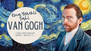 Koca Yürekli Dahi Vincent Van Gogh  Ünlü Ressamlar Serisi [upl. by Erdua]