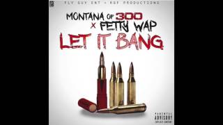 Montana of 300 x Fetty Wap  Let It Bang Remix [upl. by Yanad]