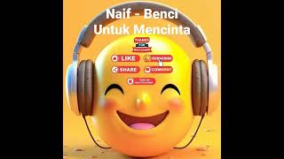 Naif  Benci Untuk Mencinta [upl. by Nmutua370]