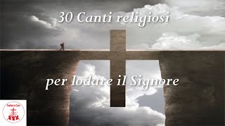 30 CANTI RELIGIOSI per lodare il Signore CantiReligiosi di Preghiera in Canto [upl. by Darnoc52]