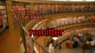 What does remitter mean [upl. by Hepsoj]