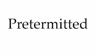 How to Pronounce Pretermitted [upl. by Hermine]