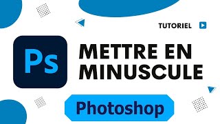 Comment mettre un texte en minuscule sur Photoshop [upl. by Janeen]