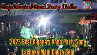 2023 Best Gajapati Band party Song  Lachaka Mani  Raja Musical Band Party Gaiba [upl. by Hampton310]