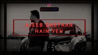 MadHouseMJ Ajeeb Dastaan Hain Yeh  Reprise  Audio Song [upl. by Yatnahs894]