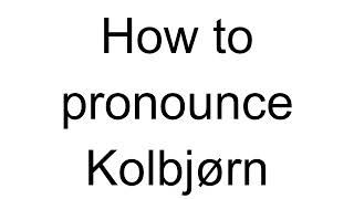 How to Pronounce Kolbjørn Norwegian [upl. by Baerl]