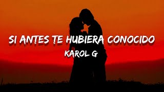 KAROL G  Si Antes Te Hubiera Conocido LetraLyrics [upl. by Trainer]