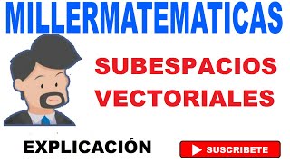 Subespacios vectoriales de espacios vectoriales explicacion Ejemplo 1 Millermatematicas [upl. by Berry]