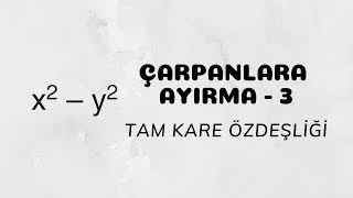 Çarpanlara Ayırma  3 Tam Kare Özdeşliği [upl. by Goddart]