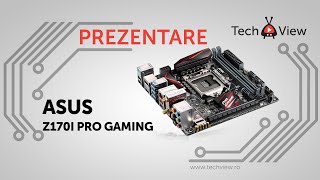 Prezentare ASUS Z170i Pro Gaming  Placa de baza Z170 MITX  TechViewro [upl. by Joey]