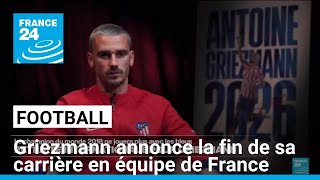 Football  Antoine Griezmann annonce la fin de sa carrière en équipe de France • FRANCE 24 [upl. by Alverta]