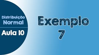 10  Exemplo 7  Exercício Resolvido  Distribuição Normal [upl. by Annaul441]