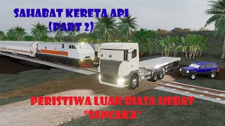 SAHABAT KERETA API PART 2  PERISTIWA LUAR BIASA HEBAT  PLH  quotSANCAKAquot [upl. by Pacificia714]