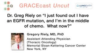 GRACEcastUC069LungDr Riely on an EGFR mutation discovery in the middle of chemo  What nowquot [upl. by Htennek]