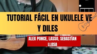 Ve y Diles Alex Ponce Lasso Sebastián Llosa Tutorial Fácil en ukulele 🎶 [upl. by Ernesta622]