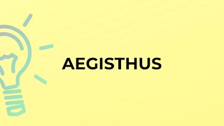 What is the meaning of the word AEGISTHUS [upl. by Laurentium]