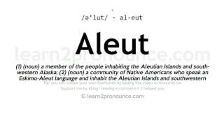 Pronunciation of Aleut  Definition of Aleut [upl. by Kcirrej277]