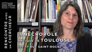 Emilie Dubreucq La nécropole antique de Toulouse 3537 rue SaintRoch [upl. by Arul]