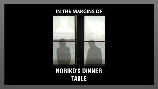 In the Margins of Norikos Dinner Table [upl. by Harte]