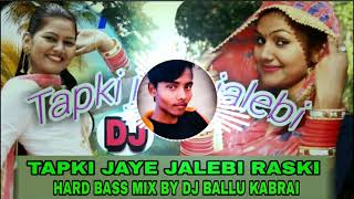 TAPKI JAYE JALEBI RASKI HARD BASS MIX BY DJ BALLU KABRAI NO1 [upl. by Atnahsa525]