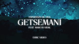 Esperanza de Vida Feat Marcos Vidal  Getsemaní Lyric Video [upl. by Broucek]