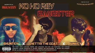 KO HO REY GANGSTER CHETTRI THE GOAT FT Bhunteyoffical FT Junkiec4q [upl. by Jopa]