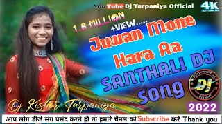 Juwan Mone Hara Aa🔸New Santhali Dj Song 2022🔹Dj Kishor Tarpaniya [upl. by Ellertnom]