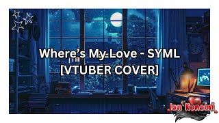 Wheres My Love  SYML 【IanKonami Cover】 [upl. by Hardigg]