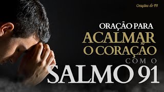 Oração para acalmar o coração com o Salmo 91 [upl. by Brigida]