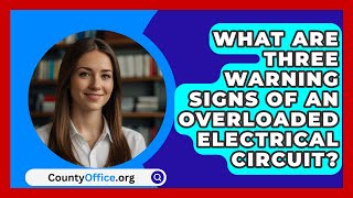 What Are Three Warning Signs of an Overloaded Electrical Circuit  CountyOfficeorg [upl. by Trakas]