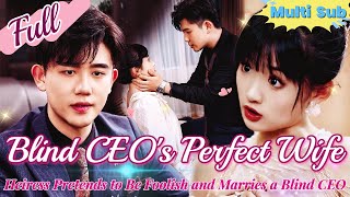 【Full】Foolish Heiress Marries a Blind CEO—The Truth She’s a Business Genius He’s Only Pretending [upl. by Einyaj]