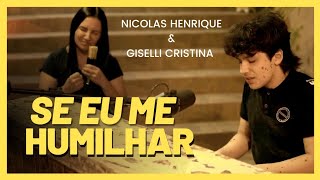 Se Eu Me Humilhar  Nicolas Henrique e Giselli Cristina  Cover Discopraise [upl. by Nerual]