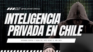 Inteligencia Privada Operando En Chile Desde 2015 ¿Mito o Realidad🇨🇱🕵‍♂️ [upl. by Anirtal333]