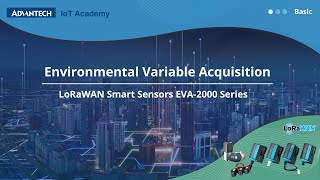 IoT Academy Environmental Variable Acquisition  LoRaWAN Smart Sensors EVA2000 Series EN [upl. by Jake]