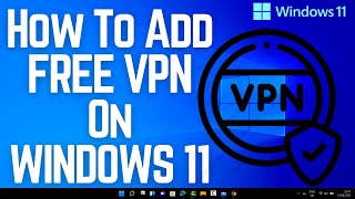 How To Add FREE VPN On WINDOWS 11 [upl. by Ergener]