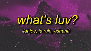 whats love got to do with it  Fat Joe  Whats Luv ft Ashanti Lyrics [upl. by Amme]