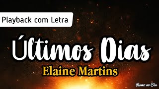 ÚLTIMOS DIAS  Elaine Martins  Playback com Letra [upl. by Shaner]